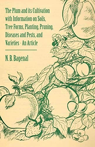 The Plum and its Cultivation with Information o. Bagenal<|
