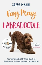 Easy Peasy Labradoodle: Your simple step-by-step guide to raising and training a