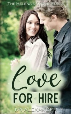 Love For Hire The Helena's Grove Series Book 2 -  NEW IVY. ALEXANDER 2022-09-08