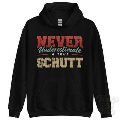 NEVER UNDERSTIMATE A TRUE SCHUTT HOODIE - Wear Your Name Proudly