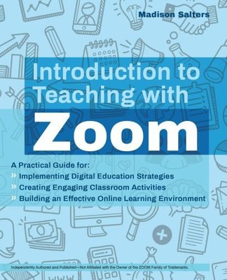 Introduction to Teaching with Zoom:..., Salters, Madiso