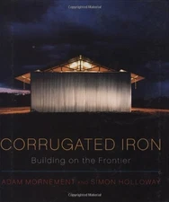 CORRUGATED IRON: BUILDING ON THE FRONTIER By Simon Holloway & Adam Mornement