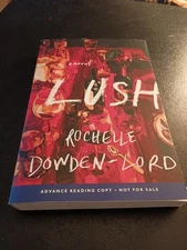 Lush by Rochelle Dowden-Lord ARC Book May 2025 Uncorrected Proof Paperback