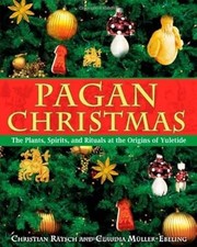 Pagan Christmas: The Plants, Spirits, and Rituals at the Origins