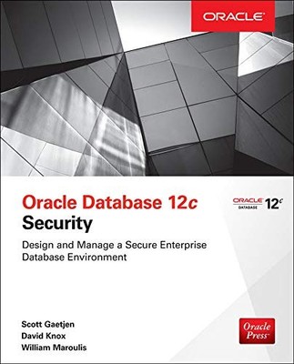 ORACLE DATABASE 12C SECURITY By Scott Gaetjen & David Knox