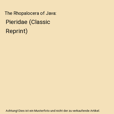 The Rhopalocera of Java: Pieridae [Classic Reprint], Marinus Cornelis Piepers