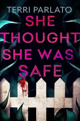 She Thought She Was Safe Hardcover by Terri Parlato