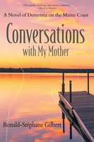 Conversations With My Mother A Novel Of Dementia On The Maine Coast Gilbert Buch