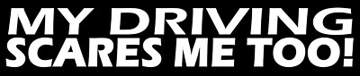 My Driving Scares Me Too Funny Joke Gag JDM Car Truck Window Sticker Decal 8'' V5