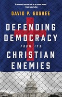 David P Gushee - Defending Democracy From Its Christian Enemies - Hard - H245Z