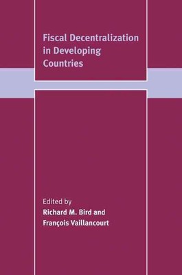 Fiscal Decentralization in Developing Countries by Richard M. Bird (English) Pap