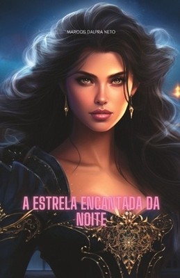 A estrela encantada da noite by Marcos Dalpra Neto (Portuguese) Paperback Book