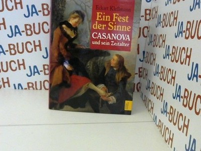 Ein Fest der Sinne : Casanova und sein Zeitalter. Eckart Kleßmann Kleßmann, Ecka