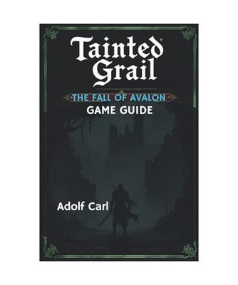 Tainted Grail The Fall of Avalon Game Guide: Explore the corrupted world, battli