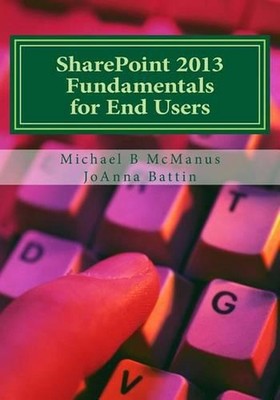 SharePoint 2013 Fundamentals for End Users: Learn to use SharePoint 2013 by Mich