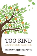 Too Kind: A Survival Guide for Sensitive Souls by Zeenat Ahmed-Peto Paperback Bo