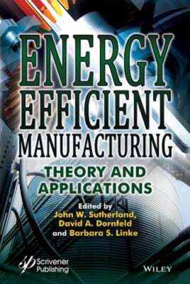 Energy Efficient Manufacturing: Theory and Applications by John W Sutherland
