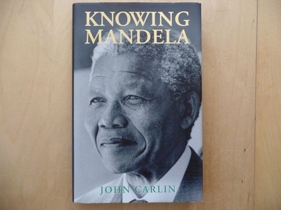 Knowing Mandela Carlin, John:
