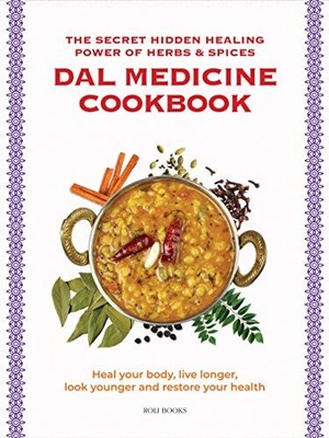Dal Medicine Cookbook : The Secret Hidden Healing Power of He by Roli 8193860888