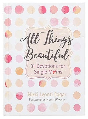 All Things Beautiful: 31 Devotions for Single Moms by Nikki Leonti Edgar NEW BO