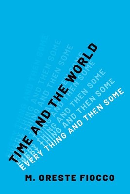 Time and the World: Every Thing and Then Some by M. Oreste Fiocco Hardcover Book