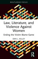 Law, Literature, And Violence Against Women Ending The Victim Blame Game Kelley