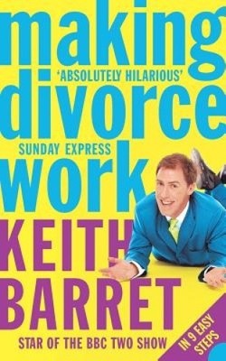 Making Divorce Work: In 9 Easy Steps by Barret, Keith [Paperback]