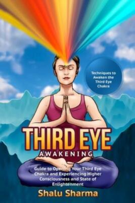 Third Eye Awakening: Techniques To Awaken The Third Eye Chakra: Guide To Op...