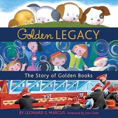 Golden Legacy: The Story of Golden Books by Leonard S. Marcus 9780375829963