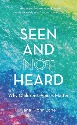 Seen and Not Heard: Why Children's Voices Matter by Jana Mohr Lone (English) Har