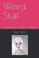 Weird Stuff: Scientific Anomalies - Book 1, Hind, Paul
