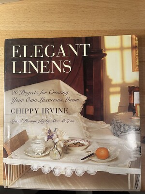 Elegant Linens : 24 Projects for Creating Your Own Luxurious Linens by Chippy...