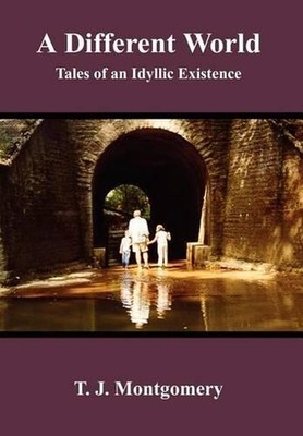 A Different World: Tales of an Idyllic Existence by T.J. Montgomery (English) Ha