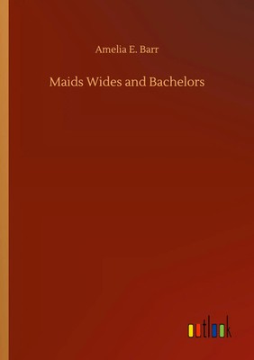 Amelia E. Barr | Maids Wides and Bachelors | Taschenbuch | Englisch (2020)