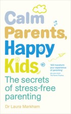 Calm Parents, Happy Kids: The Secrets of Stress-free Parenting -