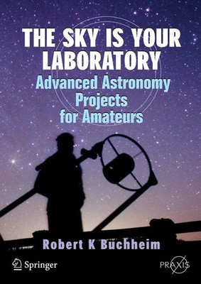 The Sky is Your Laboratory Advanced Astronomy Projects for Amateurs Buchheim