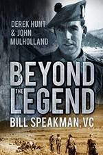 Beyond the Legend: Bill Speakman VC by Derek Hunt 9780752494302 NEW