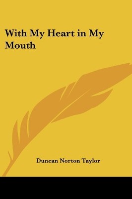 WITH MY HEART IN MY MOUTH By Norton Duncan Taylor **BRAND NEW**