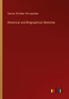 Historical And Biographical Sketches Samuel Whitaker Pennypacker