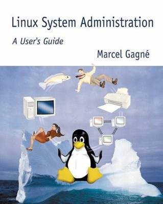 Linux System Administration: A User's..., Gagné, Marcel