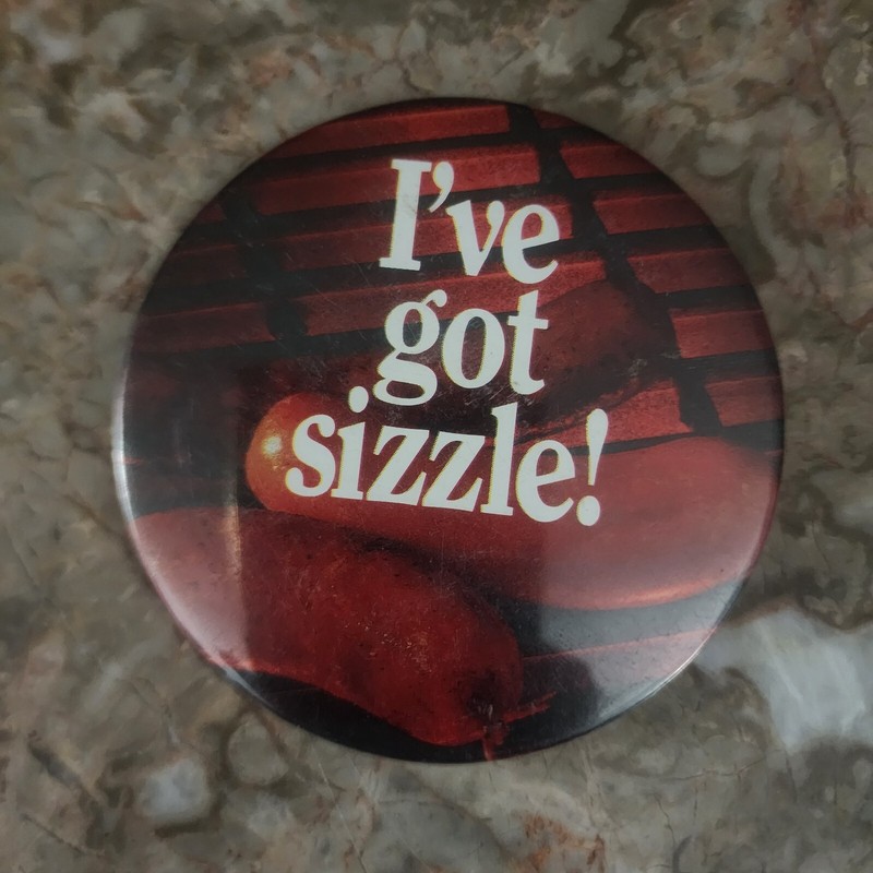 I've Got Sizzle Button Pin Hot Dog Braats 3"Dia