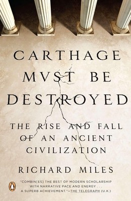 Carthage Must Be Destroyed: The Rise and Fall of an Ancient Civilization - p...