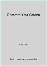 Decorate Your Garden by Mary Keen
