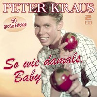 Peter Kraus: Peter Kraus: So Wie Damals, Baby: 50 GroßE Erfolge - - (Cd / S)
