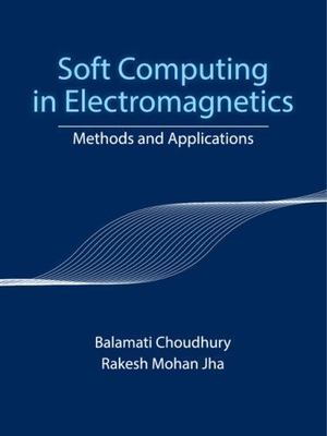 Soft Computing in Electromagnetics Methods and Applications Choudhury Jha