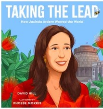 Taking the Lead: How Jacinda Ardern Wowed the World by David Hill: Used