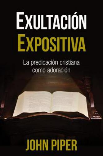 Exultaci�n expositiva: La predicaci�n cristiana como adoraci�n (Spanish Edition) - Picture 1 of 1