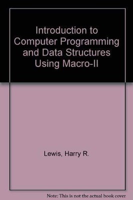 Introduction to Computer Programming and Data Structures Using Macro-II, Harry R