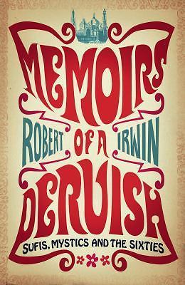 Memoirs of a Dervish: Sufis, Mystics and the Sixties by Irwin, Robert