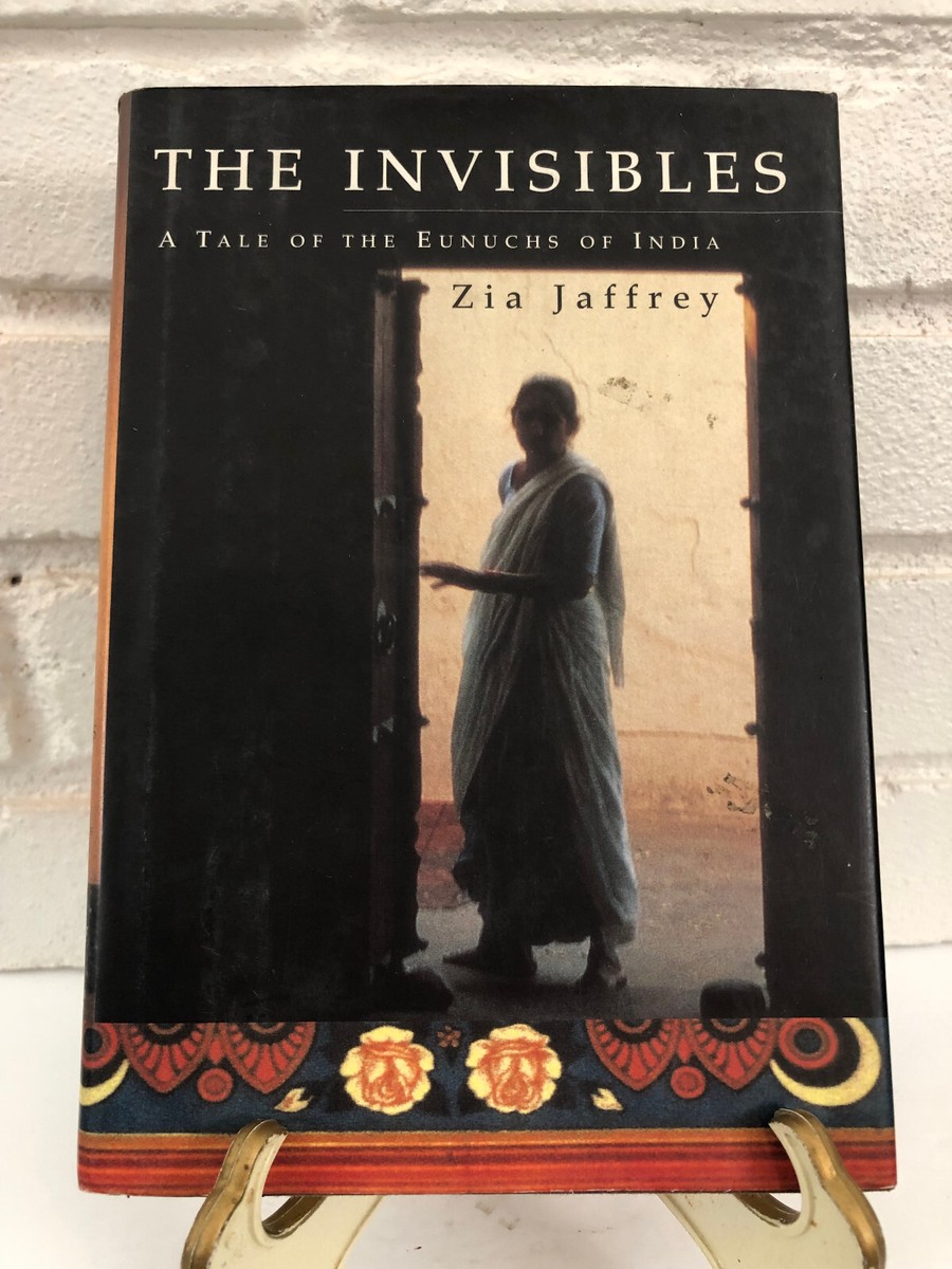 The Invisibles : A Tale of the Eunuchs of India by Zia Jaffrey